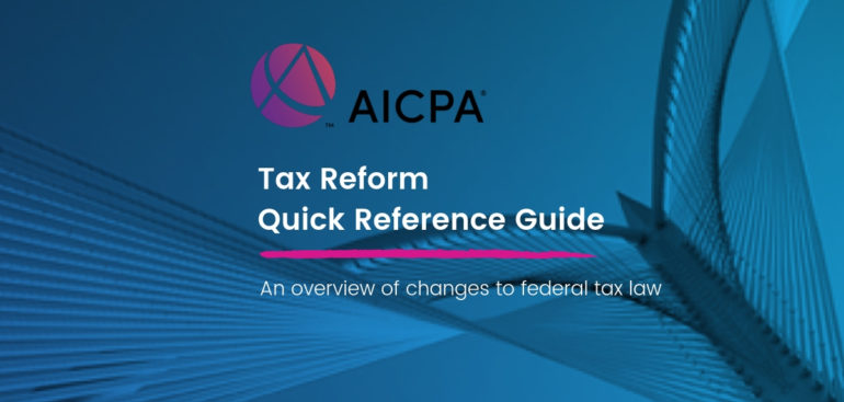 Tax Reform Quick Reference Guide by AICPA | Lake Stevens Tax Service, an AICPA Member